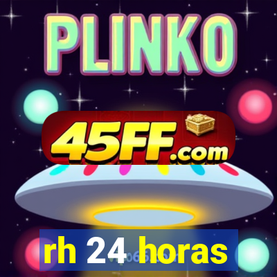rh 24 horas